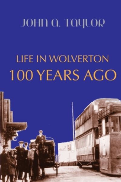 Cover for John A Taylor · Life in Wolverton 100 Years Ago (Paperback Book) (2020)