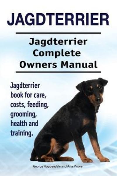 Cover for Asia Moore · Jagdterrier. Jagdterrier Complete Owners Manual. Jagdterrier book for care, costs, feeding, grooming, health and training. (Taschenbuch) (2018)