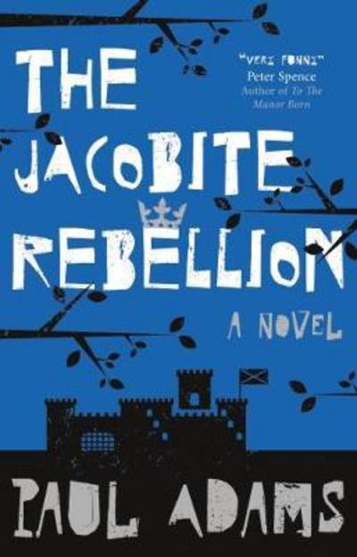 The Jacobite Rebellion - Paul Adams - Books - Book Guild Publishing Ltd - 9781912362554 - June 28, 2018