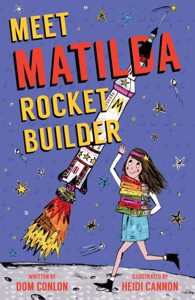 Meet Matilda Rocket Builder - Dom Conlon - Books - UCLan Publishing - 9781912979554 - June 3, 2021