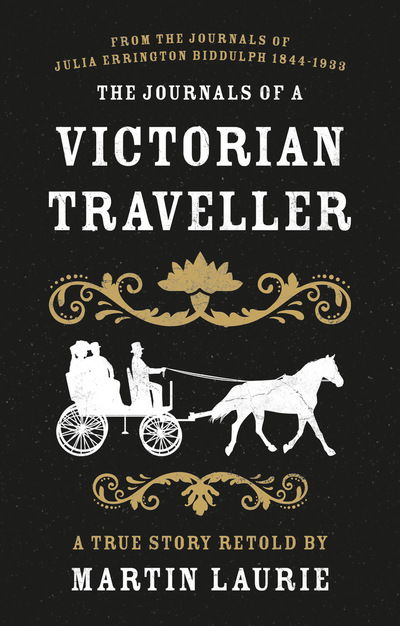 The Journals of a Victorian Traveller: From the Journals of Julia Errington Biddulph 1844-1933 - Martin Laurie - Bøger - The Book Guild Ltd - 9781913208554 - 28. juli 2020