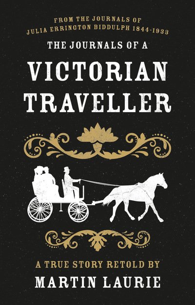 The Journals of a Victorian Traveller: From the Journals of Julia Errington Biddulph 1844-1933 - Martin Laurie - Livros - The Book Guild Ltd - 9781913208554 - 28 de julho de 2020