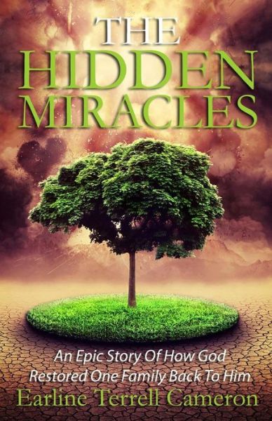 Cover for Earline Terrell Cameron · Hidden Miracles: an Epic Story of How God Restored One Family Back to Him. (Paperback Book) (2015)