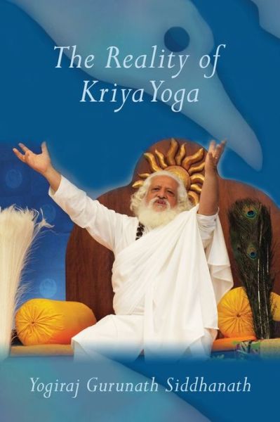 Cover for Yogiraj Gurunath Siddhanath · The Reality of Kriya Yoga (Paperback Book) (2021)