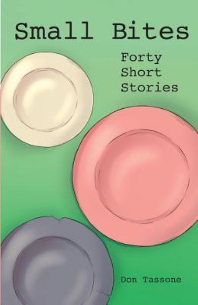 Cover for Don Tassone · Small Bites Forty Short Stories (Taschenbuch) (2018)