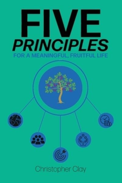 Five Principles - Christopher Clay - Books - Argyle Fox Publishing - 9781953259554 - October 17, 2023