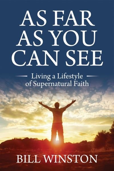 Cover for Bill Winston · As Far As You Can See: Living a Lifestyle of Supernatural Faith (Paperback Book) (2023)