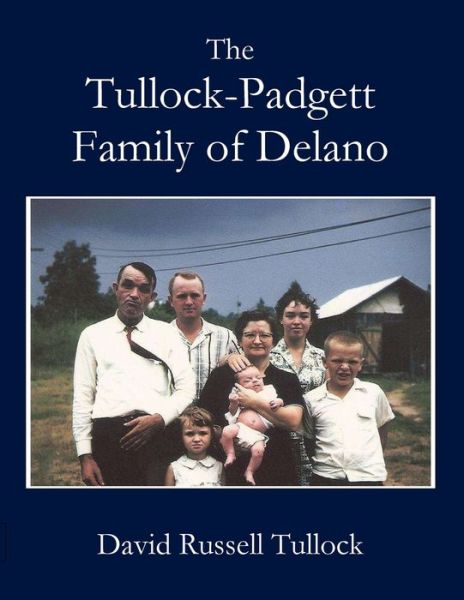 Tullock - Padgett Family of Delano - David R Tullock - Books - Parson's Porch - 9781955581554 - March 1, 2022