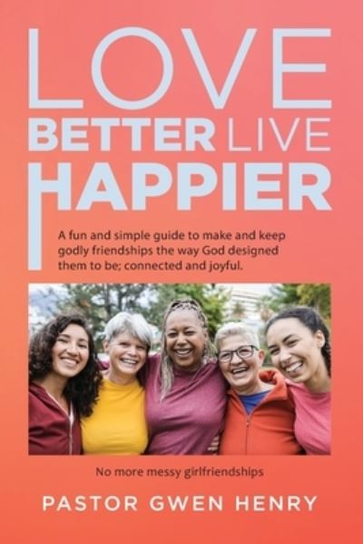 Cover for Pastor Gwen Henry · Love Better Live Happier (Book) (2022)