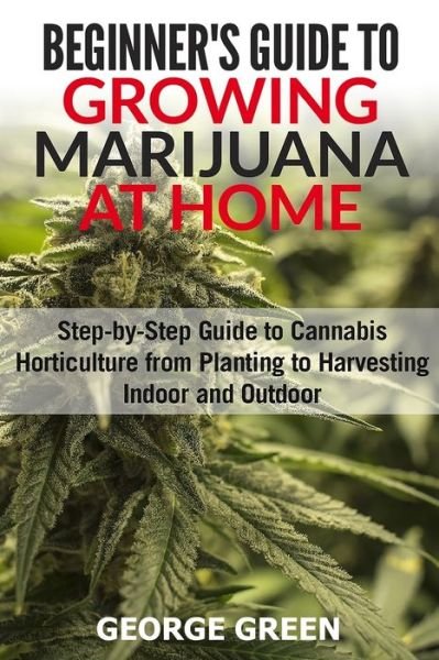 Cover for George Green · Beginner's Guide to Growing Marijuana at Home (Paperback Bog) (2017)