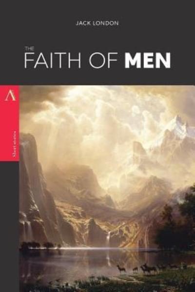 The Faith of Men - Jack London - Books - Createspace Independent Publishing Platf - 9781978434554 - October 18, 2017
