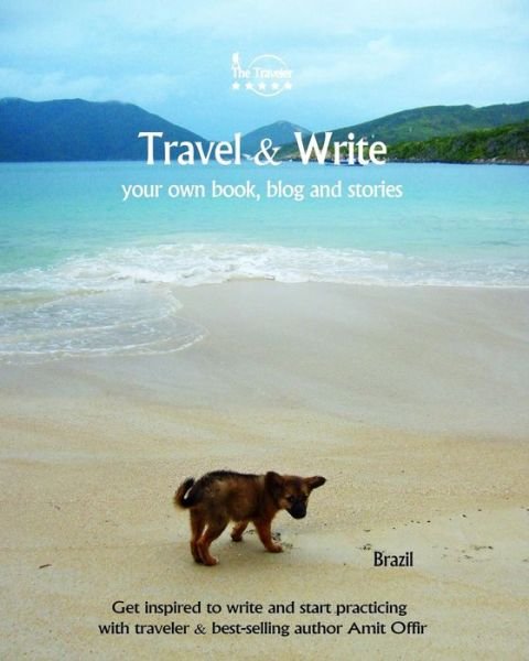 Travel & Write Your Own Book, Blog and Stories - Brazil - Amit Offir - Książki - Createspace Independent Publishing Platf - 9781981474554 - 7 grudnia 2017