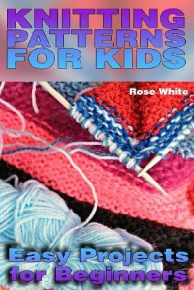 Cover for Rose White · Knitting Patterns for Kids (Paperback Book) (2018)