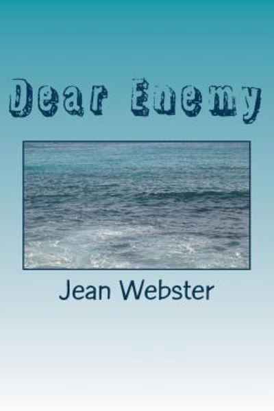 Dear Enemy - Jean Webster - Books - Createspace Independent Publishing Platf - 9781985278554 - February 28, 2018