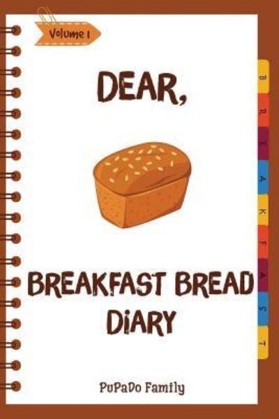 Cover for Pupado Family · Dear, Breakfast Bread Diary (Paperback Book) (2018)