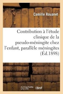 Contribution A l'Etude Clinique de la Pseudo-Meningite Chez l'Enfant: Parallele - Rouanet - Books - Hachette Livre - Bnf - 9782011291554 - August 1, 2016