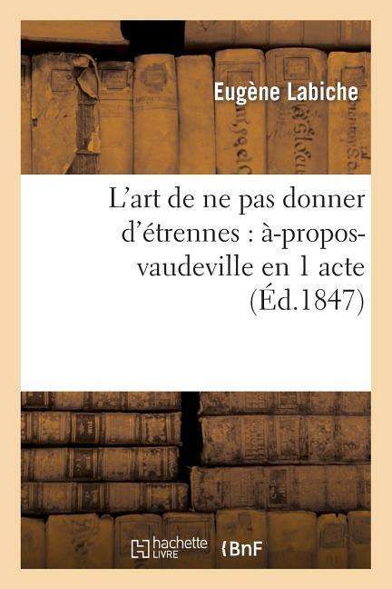 Cover for Labiche-e · L'art De Ne Pas Donner D'etrennes: A-propos-vaudeville en 1 Acte (Paperback Book) (2013)