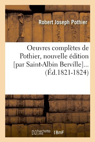 Cover for Pothier R. J. · Oeuvres Completes De Pothier, Nouvelle Edition [par Saint-albin Berville]... (Taschenbuch) [French edition] (2012)