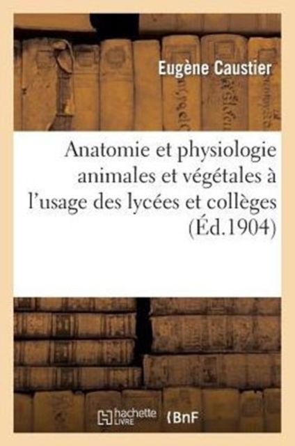 Cover for Caustier · Anatomie Et Physiologie Animales Et Vegetales A l'Usage Des Lycees Et Colleges (Paperback Book) (2014)