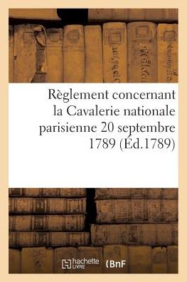Cover for Collectif · Reglement Concernant La Cavalerie Nationale Parisienne 20 Septembre 1789 (Paperback Book) (2016)