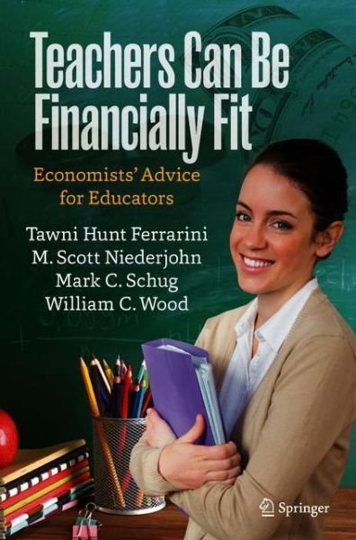 Cover for Tawni Hunt Ferrarini · Teachers Can Be Financially Fit: Economists’ Advice for Educators (Pocketbok) [1st ed. 2021 edition] (2020)