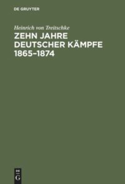 Cover for Heinrich Von Treitschke · Zehn Jahre deutscher Kampfe 1865-1874 (Hardcover Book) (1901)