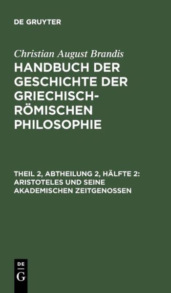 Cover for Christian August Brandis · Aristoteles Und Seine Akademischen Zeitgenossen (Hardcover Book) [German edition] (1901)