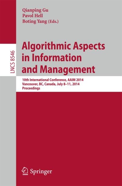 Cover for Qianping Gu · Algorithmic Aspects in Information and Management: 10th International Conference, Aaim 2014, Vancouver, Bc, Canada, July 8-11, 2014, Proceedings - Lecture Notes in Computer Science / Theoretical Computer Science and General Issues (Pocketbok) (2014)