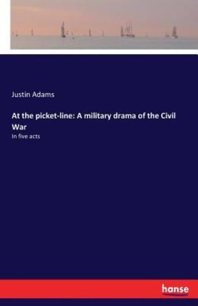 Cover for Justin Adams · At the picket-line: A military drama of the Civil War: In five acts (Pocketbok) (2017)