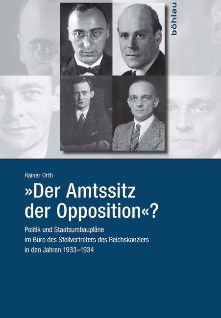 Cover for Rainer Orth · Der Amtssitz der Opposition: Politik und Staatsumbauplane im Buro des Stellvertreters des Reichskanzlers in den Jahren 19331934 (Hardcover Book) (2016)