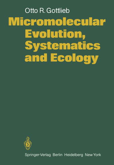 Micromolecular Evolution, Systematics and Ecology: An Essay into a Novel Botanical Discipline - O. R. Gottlieb - Bücher - Springer-Verlag Berlin and Heidelberg Gm - 9783540116554 - 1. August 1982