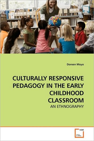 Cover for Doreen Moyo · Culturally Responsive Pedagogy in the Early Childhood Classroom: an Ethnography (Paperback Book) (2009)