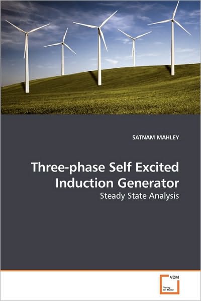 Cover for Satnam Mahley · Three-phase Self Excited Induction Generator: Steady State Analysis (Paperback Book) (2009)