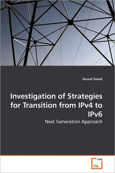 Cover for Yousaf Saeed · Investigation of Strategies for Transition from Ipv4 to Ipv6: Next Generation Approach (Paperback Book) (2010)