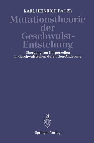 Cover for K H Bauer · Mutationstheorie Der Geschwulst-Entstehung: UEbergang Von Koerperzellen in Geschwulstzellen Durch Gen-AEnderung (Pocketbok) [1928 edition] (1928)