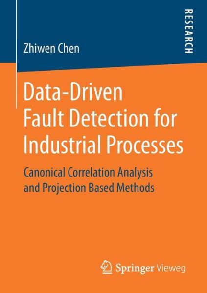 Cover for Zhiwen Chen · Data-Driven Fault Detection for Industrial Processes: Canonical Correlation Analysis and Projection Based Methods (Paperback Book) [1st ed. 2017 edition] (2017)