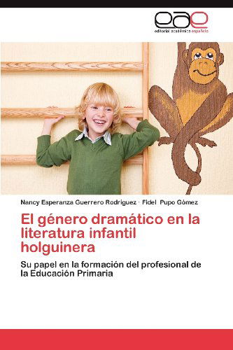 Cover for Fidel Pupo Gómez · El Género Dramático en La Literatura Infantil Holguinera: Su Papel en La Formación Del Profesional De La Educación Primaria (Pocketbok) [Spanish edition] (2012)