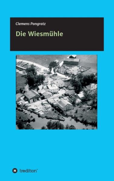 Cover for Clemens Pongratz · Die Wiesmuhle (Hardcover Book) (2015)