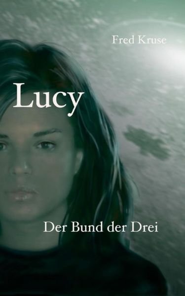Cover for Fred Kruse · Lucy - Der Bund Der Drei (Band 3) (German Edition) (Pocketbok) [German edition] (2023)