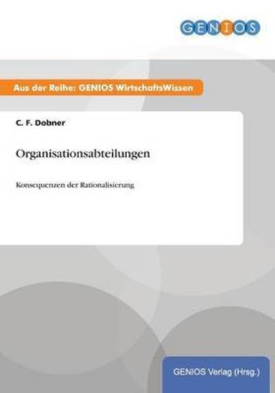 Organisationsabteilungen: Konsequenzen der Rationalisierung - C F Dobner - Books - Gbi-Genios Verlag - 9783737932554 - July 15, 2015