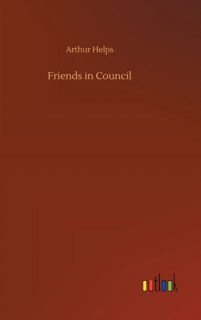 Cover for Arthur Helps · Friends in Council (Hardcover Book) (2020)