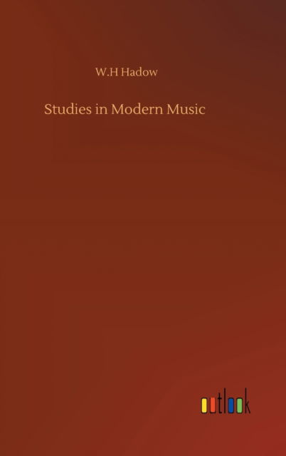 Cover for W H Hadow · Studies in Modern Music (Hardcover Book) (2020)