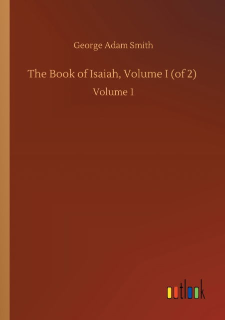 Cover for George Adam Smith · The Book of Isaiah, Volume I (of 2): Volume 1 (Taschenbuch) (2020)