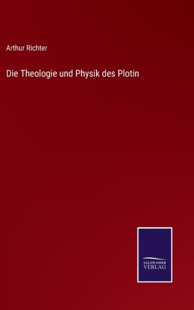 Cover for Arthur Richter · Die Theologie und Physik des Plotin (Hardcover Book) (2021)