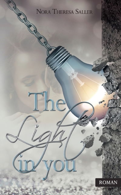 Cover for Nora Theresa Saller · The Light in you (Paperback Book) (2021)