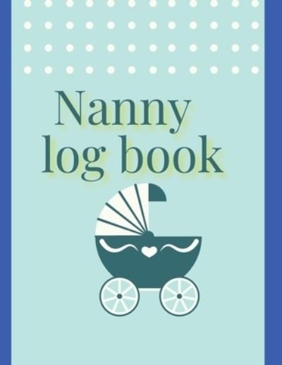 Nanny log book - Claudia - Livres - GoPublish - 9783755116554 - 26 octobre 2021