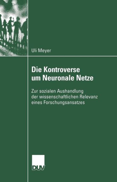 Cover for Meyer, Ulrich (Colgate University) · Die Kontroverse Um Neuronale Netze: Zur Sozialen Aushandlung Der Wissenschaftlichen Relevanz Eines Forschungsansatzes (Paperback Book) [2004 edition] (2004)