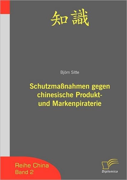 Cover for Björn Sitte · Schutzmaßnahmen Gegen Chinesische Produktpiraterie Und Markenpiraterie (Reihe China) (German Edition) (Paperback Book) [German edition] (2006)