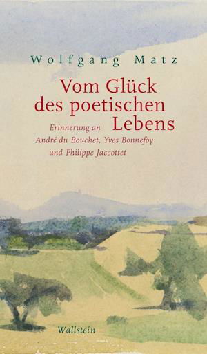 Vom Glück des poetischen Lebens - Wolfgang Matz - Books - Wallstein Verlag GmbH - 9783835351554 - March 9, 2022