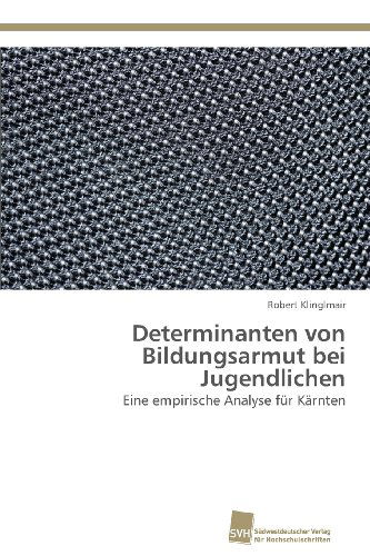 Cover for Robert Klinglmair · Determinanten Von Bildungsarmut Bei Jugendlichen: Eine Empirische Analyse Für Kärnten (Paperback Book) [German edition] (2013)
